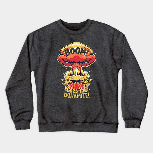 Boom! Goes the Dynamite Crewneck Sweatshirt by KennefRiggles
